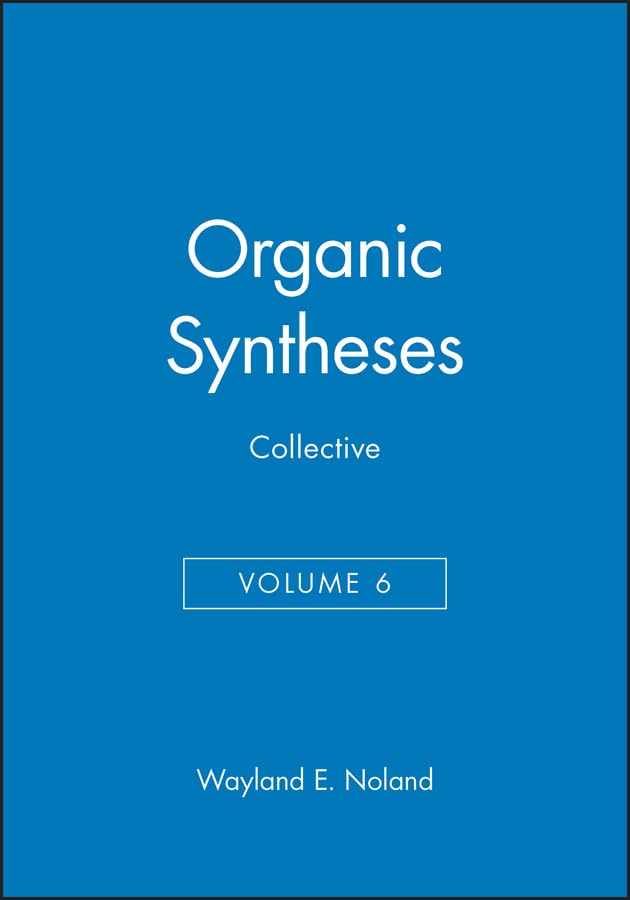 Organic Syntheses , Collective Volume 6, A Revised Edition Of Annual Volumes 5059,New