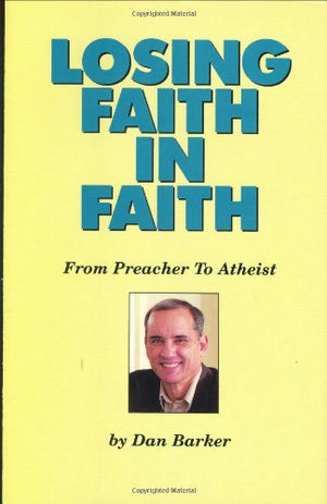 Losing Faith in Faith: From Preacher to Atheist,New