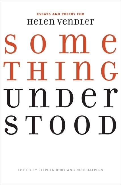 Something Understood: Essays and Poetry for Helen Vendler,New