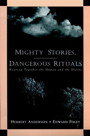 Mighty Stories, Dangerous Rituals: Weaving Together the Human and the Divine,Used