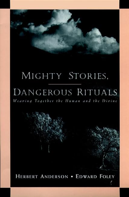 Mighty Stories, Dangerous Rituals: Weaving Together the Human and the Divine,Used