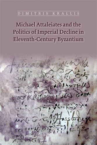 Michael Attaleiates and the Politics of Imperial Decline in Eleventhcentury Byzantium (Volume 422) (Medieval and Renaissance Tex,Used