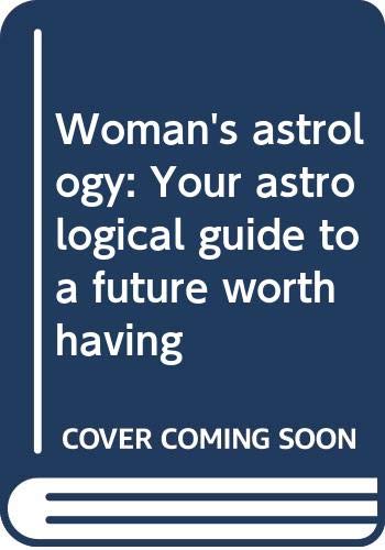 Womans astrology: Your astrological guide to a future worth having
