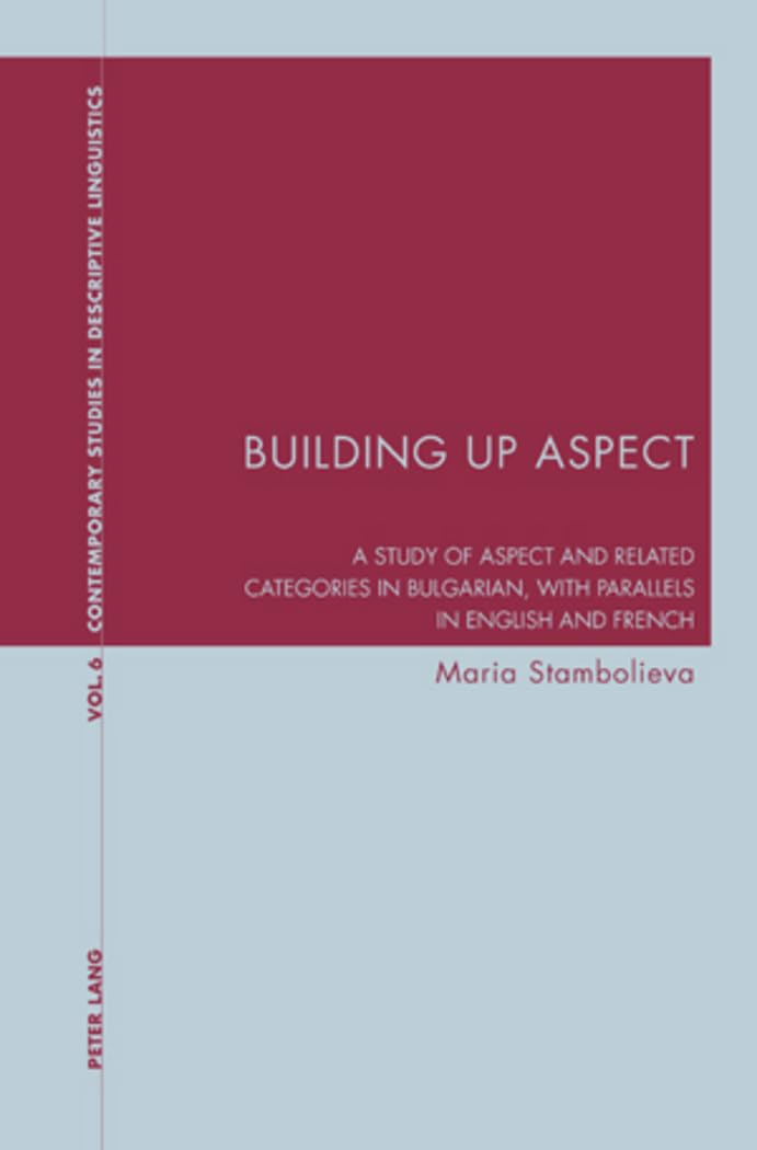 Building Up Aspect: A Study Of Aspect And Related Categories In Bulgarian, With Parallels In English And French (Contemporary St,Used