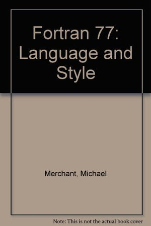 Fortran 77: Language and Style : A Structured Guide to Using Fortran 77,Used