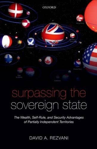 Surpassing the Sovereign State: The Wealth, SelfRule, and Security Advantages of Partially Independent Territories,Used