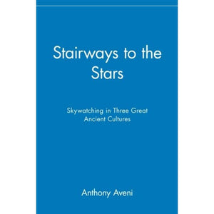 Stairways to the Stars: Skywatching in Three Great Ancient Cultures,New