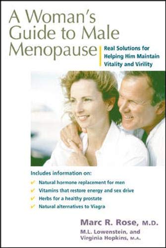 A Woman's Guide to Male Menopause: Real Solutions for Helping Him Maintain Vitality and Virility,New