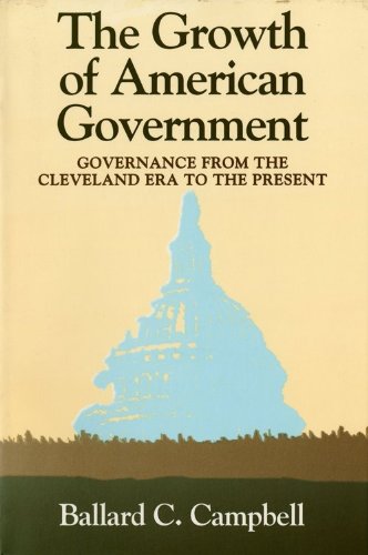 The Growth of American Government: Governance from the Cleveland Era to the Present (Interdisciplinary Studies in History),Used