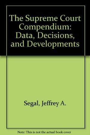 The Supreme Court Compendium: Data, Decisions, and Developments