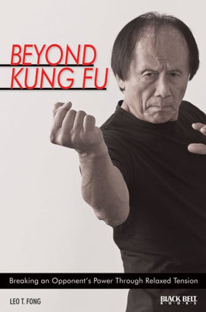 Beyond Kung Fu: Breaking An Opponent'S Power Through Relaxed Tension,New