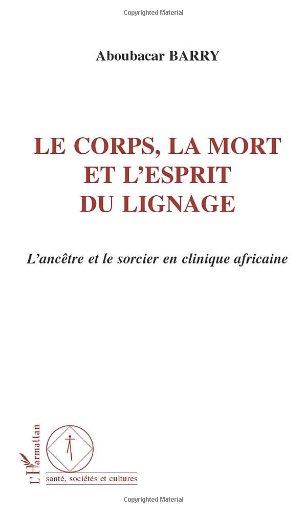 LE CORPS, LA MORT ET L'ESPRIT DU LIGNAGE: L'anctre et le sorcier en clinique africaine (French Edition),Used