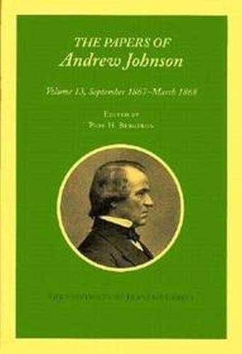 Papers A Johnson Vol 13: September 1867  March 1868 (Volume 13) (Utp Papers Andrew Johnson),Used