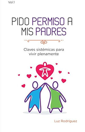 Pido Permiso A Mis Padres: Claves Sist?Icas Para Vivir Plenamente (Spanish Edition)-new