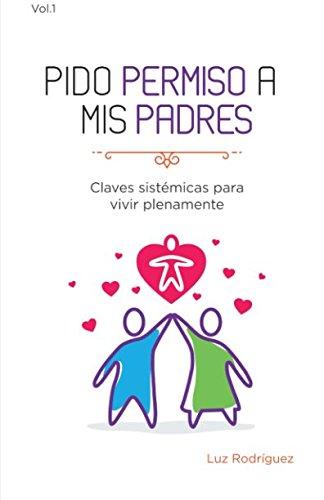 Pido Permiso A Mis Padres: Claves Sist?Icas Para Vivir Plenamente (Spanish Edition)-new