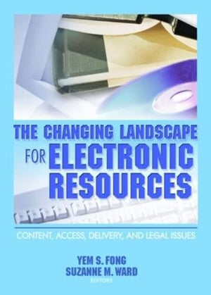 The Changing Landscape for Electronic Resources: Content, Access, Delivery, and Legal Issues,Used