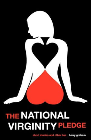 The National Virginity Pledge: Short Stories And Other Lies