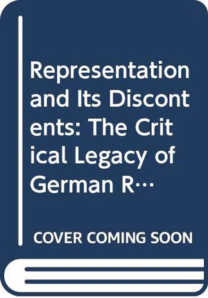 Representation and Its Discontents: The Critical Legacy of German Romanticism,Used