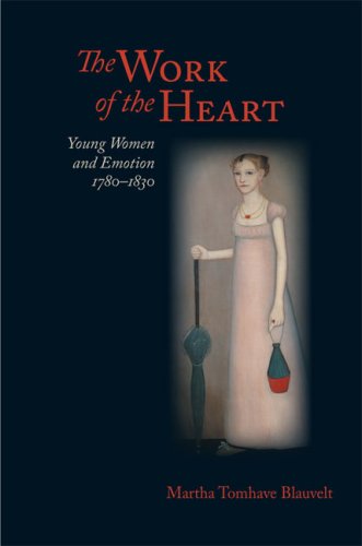 The Work Of The Heart: Young Women And Emotion, 17801830 (Jeffersonian America),Used