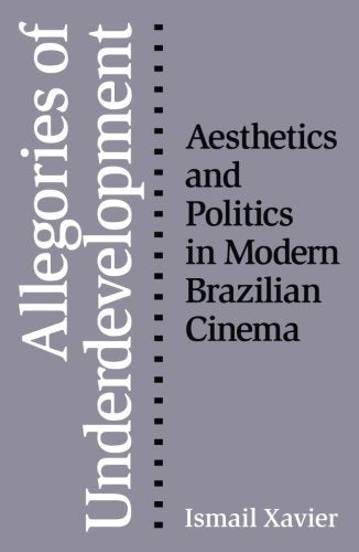 Allegories Of Underdevelopment: Aesthetics And Politics In Modern Brazilian Cinema,Used