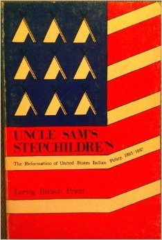 Uncle Sam's Stepchildren: The Reformation of United States Indian Policy, 18651887,Used