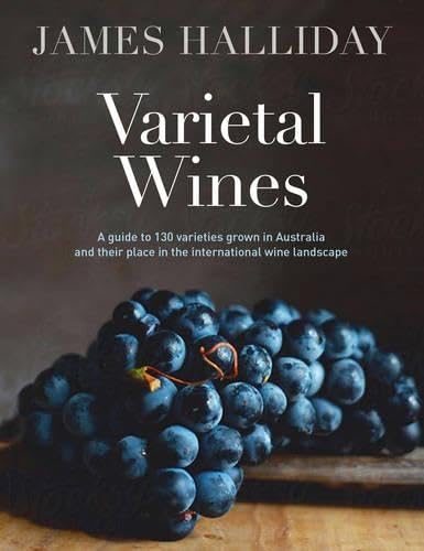 Varietal Wines: A Guide to 130 Varieties Grown in Australia and Their Place in the International Wine Landscape,New