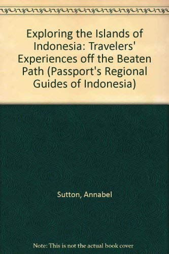 Exploring the Islands of Indonesia Travelers' Experiences Off the Beaten Path (Passport's Regional Guides of Indonesia),Used