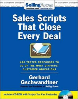 Sales Scripts That Close Every Deal: 420 Tested Responses To 30 Of The Most Difficult Customer Objections (Sellingpower Library),New
