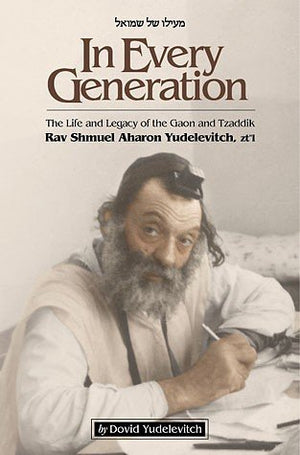 In Every Generation: the Life and Legacy of the Gaon and Tzaddik Rav Shmuel Aharon Yudelevitch,Used