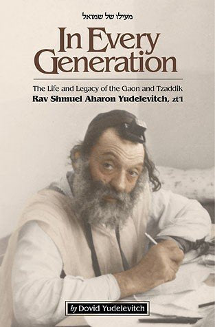In Every Generation: the Life and Legacy of the Gaon and Tzaddik Rav Shmuel Aharon Yudelevitch,Used