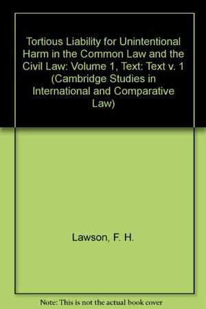 Tortious Liability for Unintentional Harm in the Common Law and the Civil Law: Volume 1, Text (Cambridge Studies in Internationa,Used