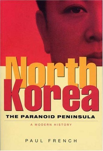 North Korea: The Paranoid Peninsula: A Modern History