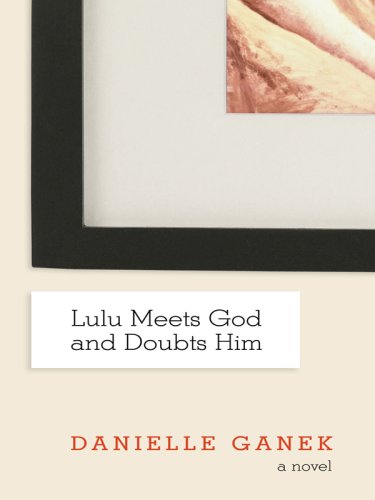Lulu Meets God and Doubts Him (Thorndike Press Large Print Core Series),Used