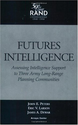 Futures Intelligence: Assessing Intelligence Support To Three Army Longrange Planning Communities,New