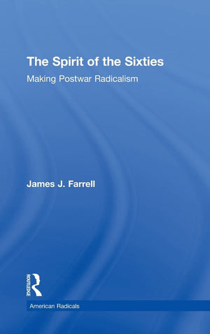 The Spirit of the Sixties: The Making of Postwar Radicalism (American Radicals),New