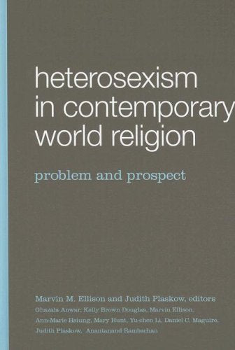 Heterosexism in Contemporary World Religion: Problem and Prospect,New