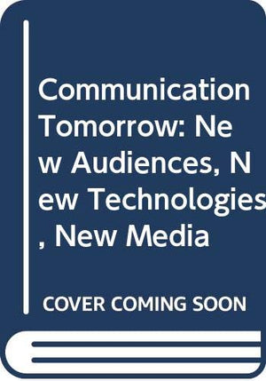 Communication Tomorrow: New Audiences, New Technologies, New Media,Used