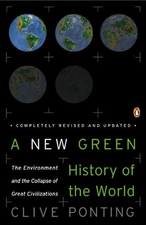 A New Green History Of The World: The Environment And The Collapse Of Great Civilizations