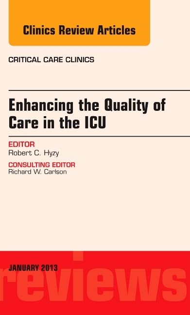 Enhancing The Quality Of Care In The Icu, An Issue Of Critical Care Clinics (Volume 291) (The Clinics: Internal Medicine, Volum,Used