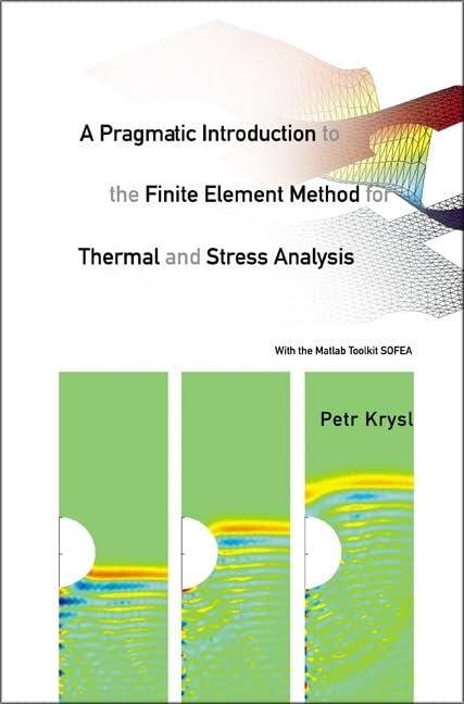Pragmatic Introduction To The Finite Element Method For Thermal And Stress Analysis, A: With The Matlab Toolkit Sofea,Used