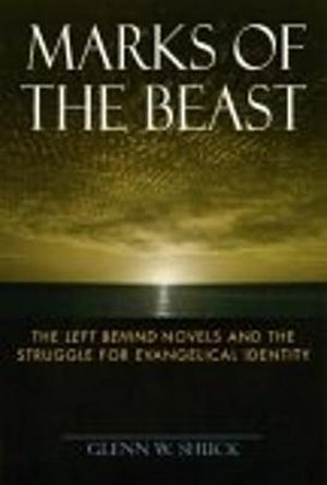 Marks Of The Beast: The Left Behind Novels And The Struggle For Evangelical Identity,Used