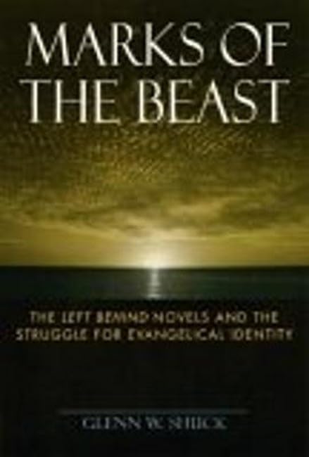 Marks Of The Beast: The Left Behind Novels And The Struggle For Evangelical Identity,Used