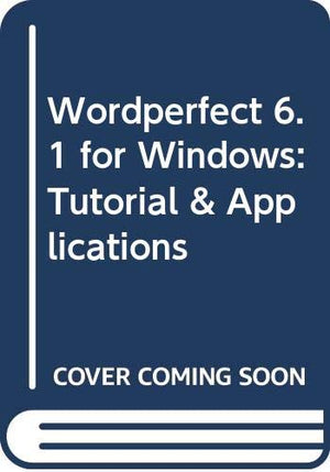 WordPerfect 6.1 for Windows: Tutorial and Applications,Used
