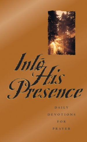 Into His Presence: Daily Devotions for Prayer,Used