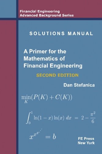 Solutions Manual  A Primer For The Mathematics Of Financial Engineering, Second Edition (Financial Engineering Advanced Backgro,New