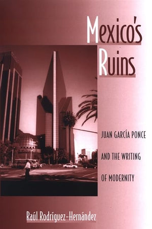 Mexico's Ruins: Juan Garcia Ponce and the Writing of Modernity (SUNY series in Latin American and Iberian Thought and Culture),Used