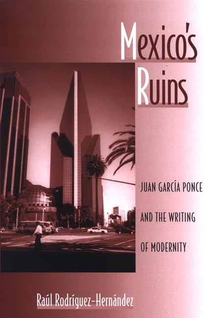 Mexico's Ruins: Juan Garcia Ponce and the Writing of Modernity (SUNY series in Latin American and Iberian Thought and Culture),Used
