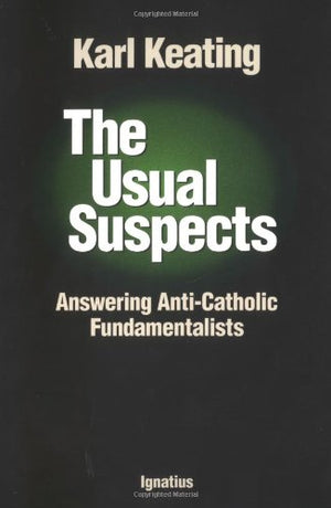The Usual Suspects: Answering AntiCatholic Fundamentalists,Used