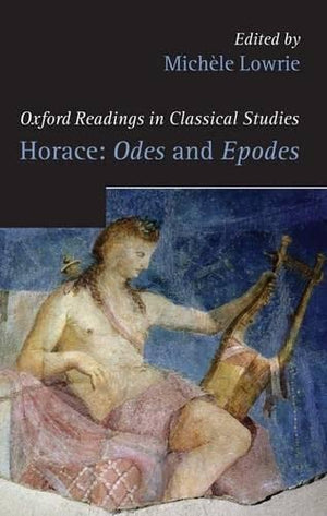 Horace: Odes And Epodes (Oxford Readings In Classical Studies)