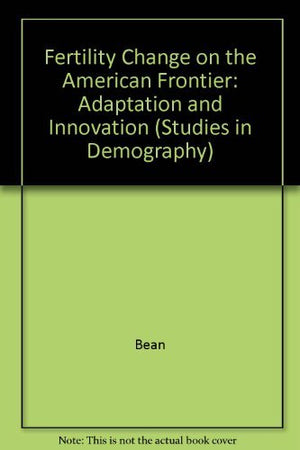 Fertility Change on the American Frontier: Adaptation and Innovation (Studies in Demography),Used